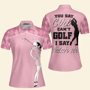 You Say Girl Can't Golf I Say Watch Me Pink - Women Polo QT4082701