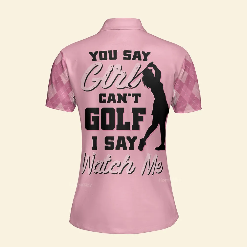 You Say Girl Can't Golf I Say Watch Me Pink - Women Polo QT4082701